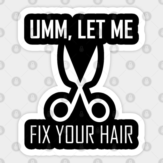 umm let me fix your hair Sticker by teestaan